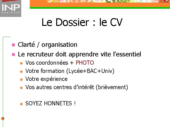 Le Dossier : le CV n n Clarté / organisation Le recruteur doit apprendre