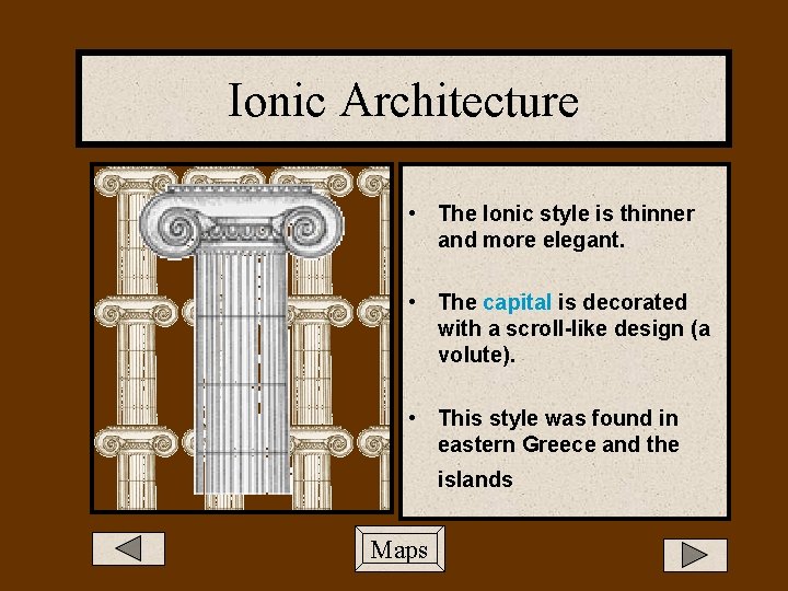 Ionic Architecture • The Ionic style is thinner and more elegant. • The capital