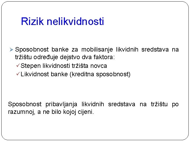 Rizik nelikvidnosti Ø Sposobnost banke za mobilisanje likvidnih sredstava na tržištu određuje dejstvo dva Rizik nelikvidnosti Ø Sposobnost banke za mobilisanje likvidnih sredstava na tržištu određuje dejstvo dva