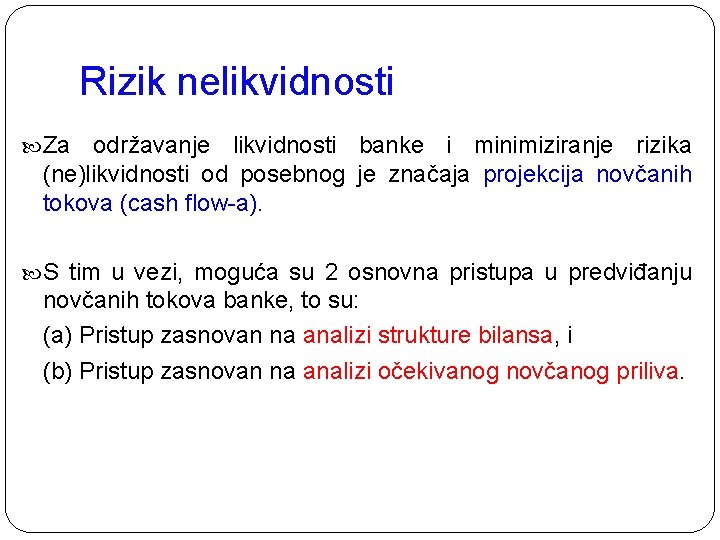 Rizik nelikvidnosti Za održavanje likvidnosti banke i minimiziranje rizika (ne)likvidnosti od posebnog je značaja