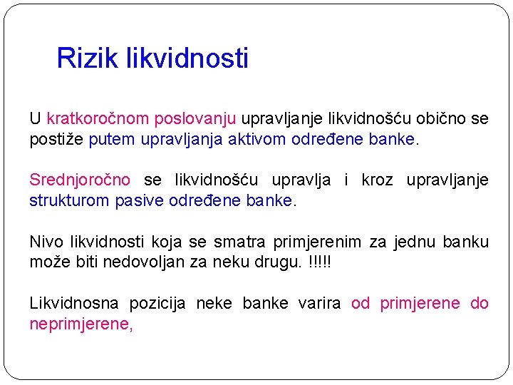 Rizik likvidnosti U kratkoročnom poslovanju upravljanje likvidnošću obično se postiže putem upravljanja aktivom određene Rizik likvidnosti U kratkoročnom poslovanju upravljanje likvidnošću obično se postiže putem upravljanja aktivom određene