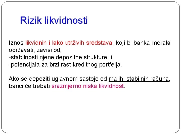 Rizik likvidnosti Iznos likvidnih i lako utrživih sredstava, koji bi banka morala održavati, zavisi