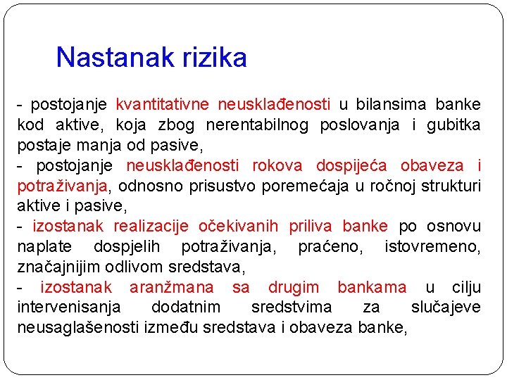 Nastanak rizika - postojanje kvantitativne neusklađenosti u bilansima banke kod aktive, koja zbog nerentabilnog