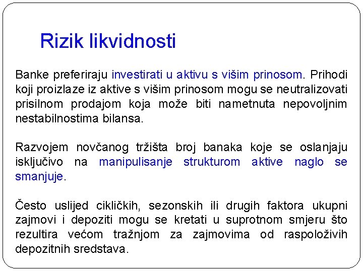 Rizik likvidnosti Banke preferiraju investirati u aktivu s višim prinosom. Prihodi koji proizlaze iz Rizik likvidnosti Banke preferiraju investirati u aktivu s višim prinosom. Prihodi koji proizlaze iz