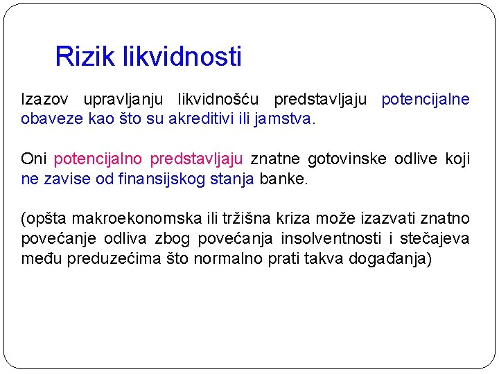 Rizik likvidnosti Izazov upravljanju likvidnošću predstavljaju potencijalne obaveze kao što su akreditivi ili jamstva. Rizik likvidnosti Izazov upravljanju likvidnošću predstavljaju potencijalne obaveze kao što su akreditivi ili jamstva.