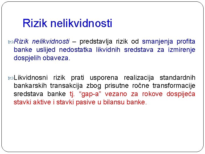 Rizik nelikvidnosti – predstavlja rizik od smanjenja profita banke uslijed nedostatka likvidnih sredstava za