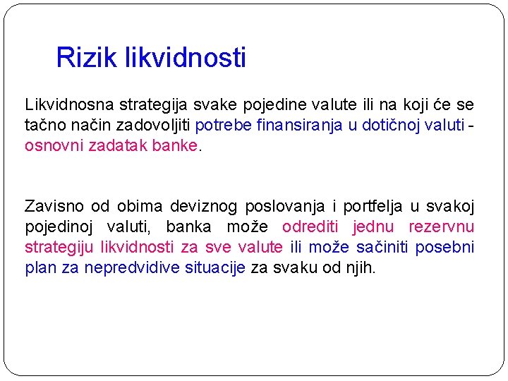 Rizik likvidnosti Likvidnosna strategija svake pojedine valute ili na koji će se tačno način Rizik likvidnosti Likvidnosna strategija svake pojedine valute ili na koji će se tačno način