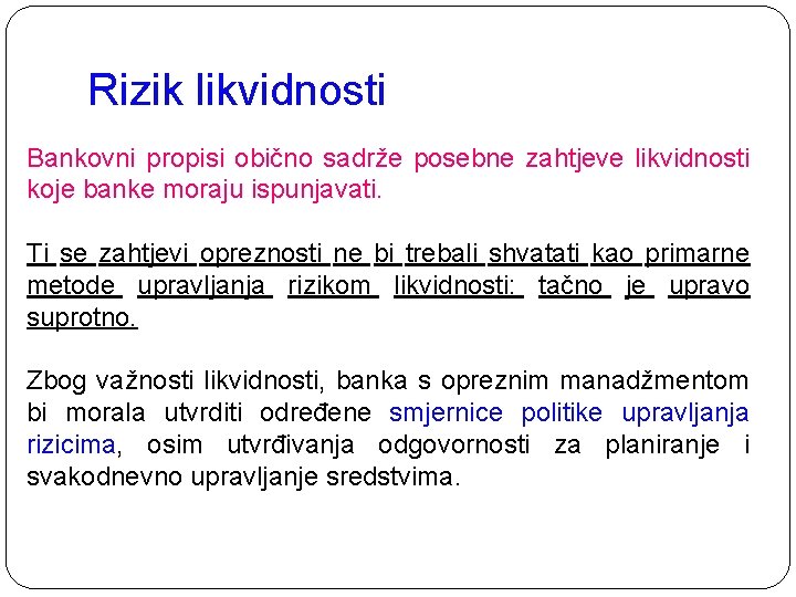 Rizik likvidnosti Bankovni propisi obično sadrže posebne zahtjeve likvidnosti koje banke moraju ispunjavati. Ti