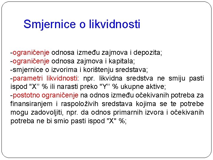 Smjernice o likvidnosti -ograničenje odnosa između zajmova i depozita; -ograničenje odnosa zajmova i kapitala;