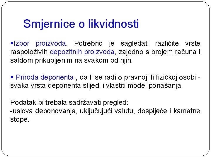 Smjernice o likvidnosti §Izbor proizvoda. Potrebno je sagledati različite vrste raspoloživih depozitnih proizvoda, zajedno