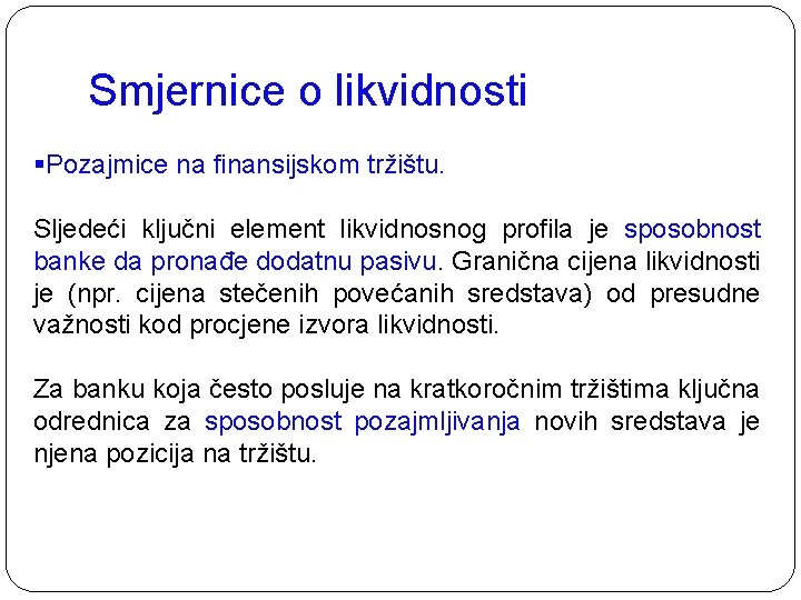 Smjernice o likvidnosti §Pozajmice na finansijskom tržištu. Sljedeći ključni element likvidnosnog profila je sposobnost