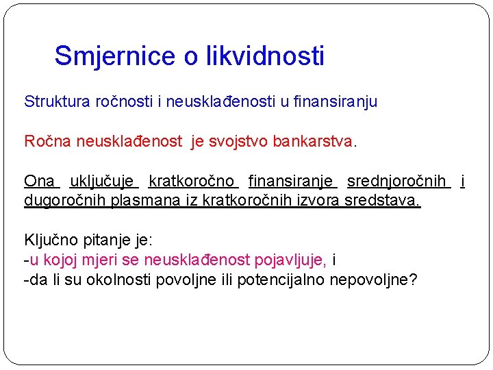 Smjernice o likvidnosti Struktura ročnosti i neusklađenosti u finansiranju Ročna neusklađenost je svojstvo bankarstva.