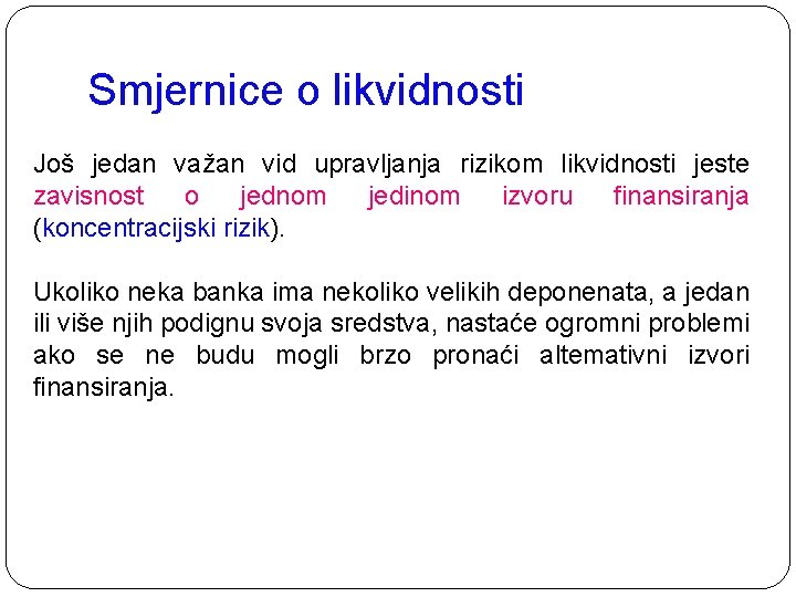 Smjernice o likvidnosti Još jedan važan vid upravljanja rizikom likvidnosti jeste zavisnost o jednom