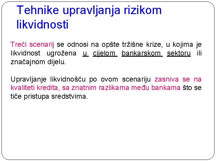 Tehnike upravljanja rizikom likvidnosti Treći scenarij se odnosi na opšte tržišne krize, u kojima Tehnike upravljanja rizikom likvidnosti Treći scenarij se odnosi na opšte tržišne krize, u kojima
