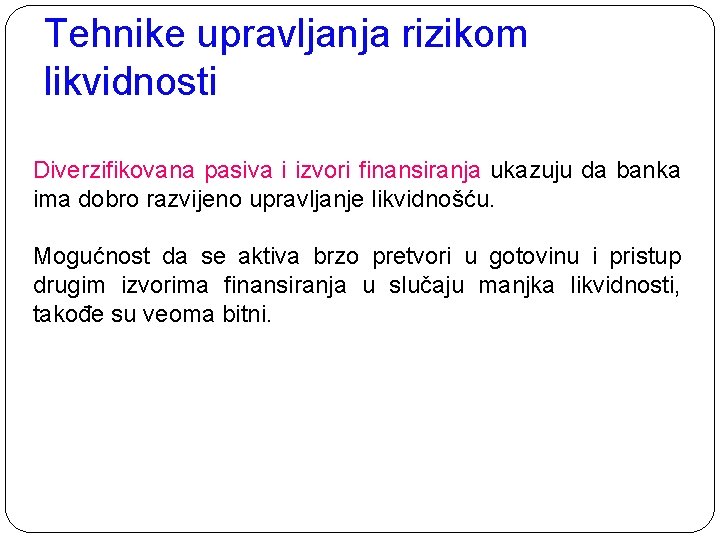 Tehnike upravljanja rizikom likvidnosti Diverzifikovana pasiva i izvori finansiranja ukazuju da banka ima dobro Tehnike upravljanja rizikom likvidnosti Diverzifikovana pasiva i izvori finansiranja ukazuju da banka ima dobro