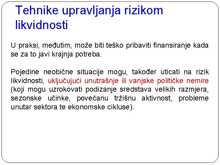 Tehnike upravljanja rizikom likvidnosti U praksi, međutim, može biti teško pribaviti finansiranje kada se Tehnike upravljanja rizikom likvidnosti U praksi, međutim, može biti teško pribaviti finansiranje kada se