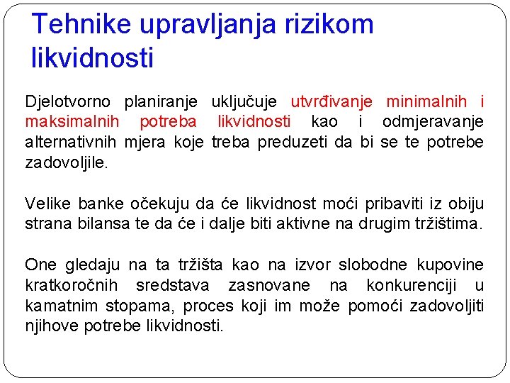 Tehnike upravljanja rizikom likvidnosti Djelotvorno planiranje uključuje utvrđivanje minimalnih i maksimalnih potreba likvidnosti kao