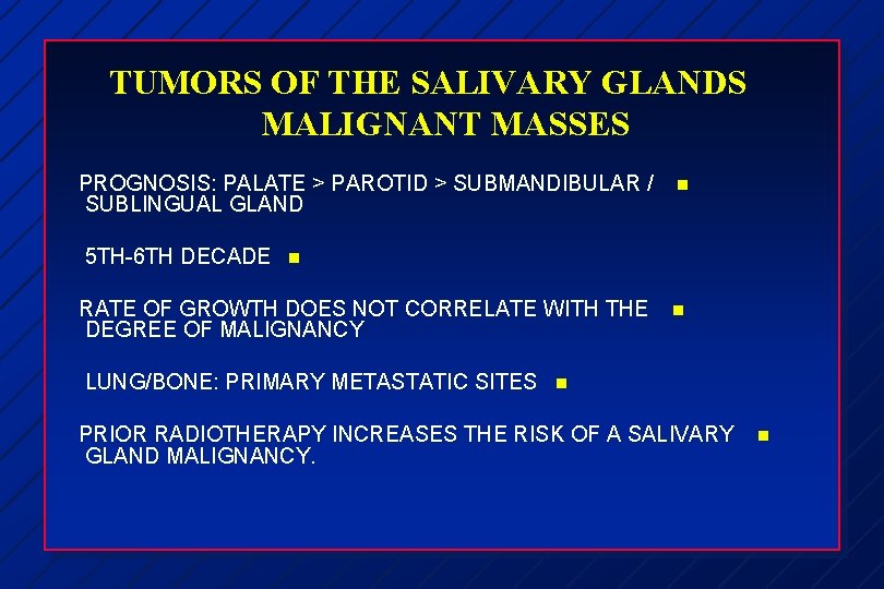 TUMORS OF THE SALIVARY GLANDS MALIGNANT MASSES PROGNOSIS: PALATE > PAROTID > SUBMANDIBULAR /