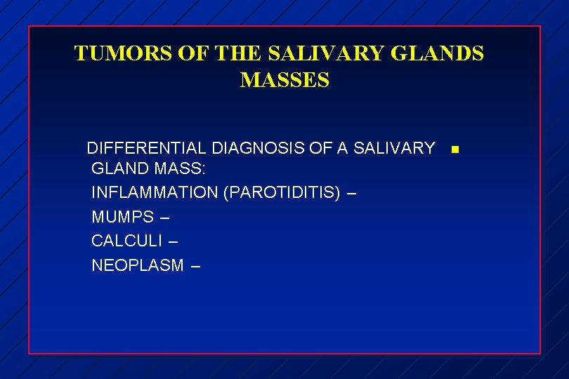 TUMORS OF THE SALIVARY GLANDS MASSES DIFFERENTIAL DIAGNOSIS OF A SALIVARY GLAND MASS: INFLAMMATION