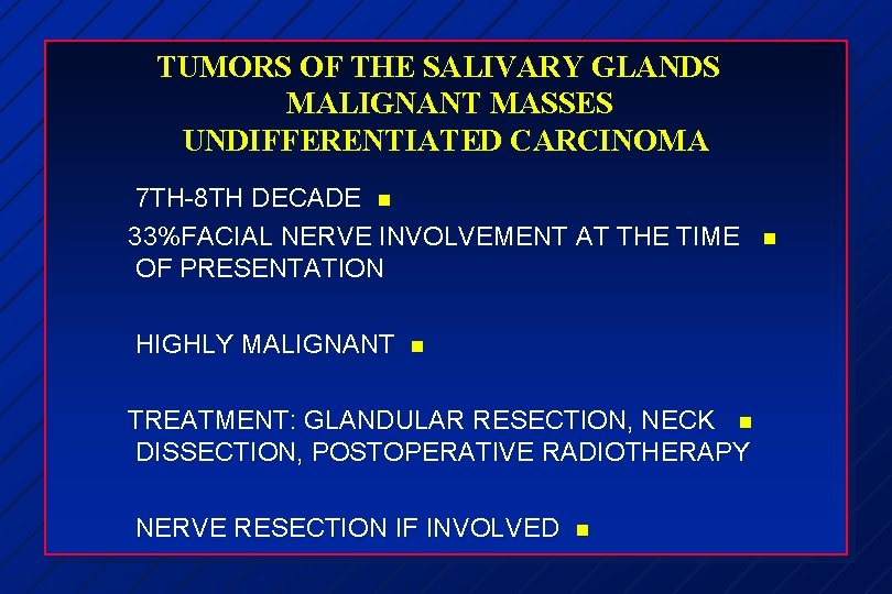 TUMORS OF THE SALIVARY GLANDS MALIGNANT MASSES UNDIFFERENTIATED CARCINOMA 7 TH-8 TH DECADE n