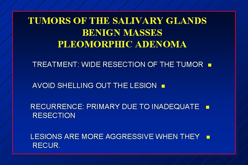 TUMORS OF THE SALIVARY GLANDS BENIGN MASSES PLEOMORPHIC ADENOMA TREATMENT: WIDE RESECTION OF THE
