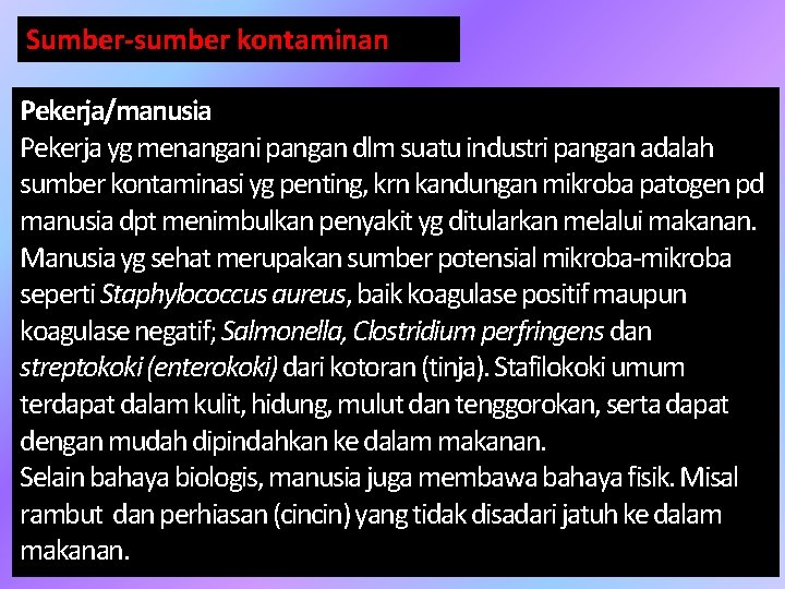 Sumber-sumber kontaminan Pekerja/manusia Pekerja yg menangani pangan dlm suatu industri pangan adalah sumber kontaminasi