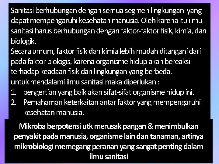 Sanitasi berhubungan dengan semua segmen lingkungan yang dapat mempengaruhi kesehatan manusia. Oleh karena itu