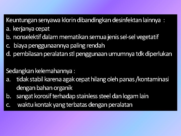 Keuntungan senyawa klorin dibandingkan desinfektan lainnya : a. kerjanya cepat b. nonselektif dalam mematikan