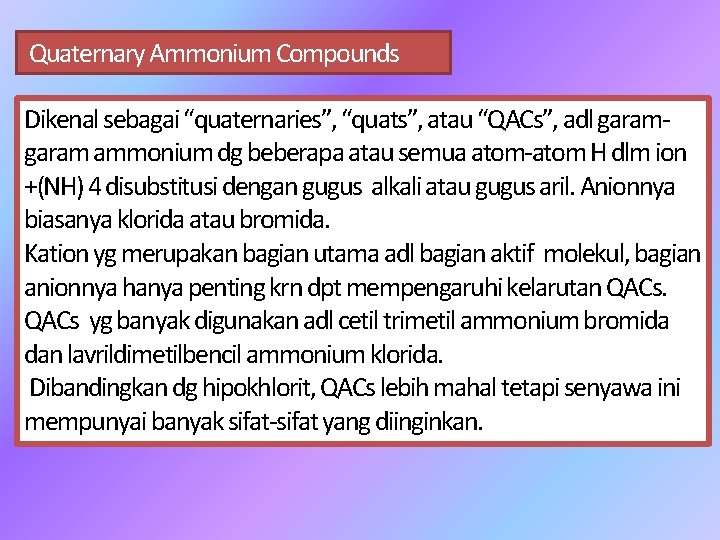 Quaternary Ammonium Compounds Dikenal sebagai “quaternaries”, “quats”, atau “QACs”, adl garam ammonium dg beberapa