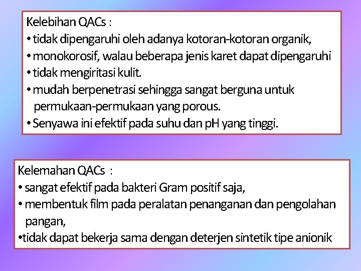 Kelebihan QACs : • tidak dipengaruhi oleh adanya kotoran-kotoran organik, • monokorosif, walau beberapa