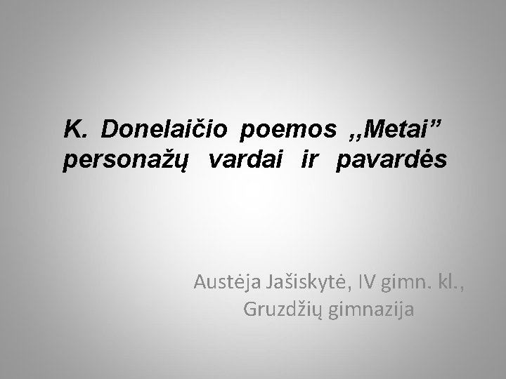 K. Donelaičio poemos , , Metai” personažų vardai ir pavardės Austėja Jašiskytė, IV gimn.