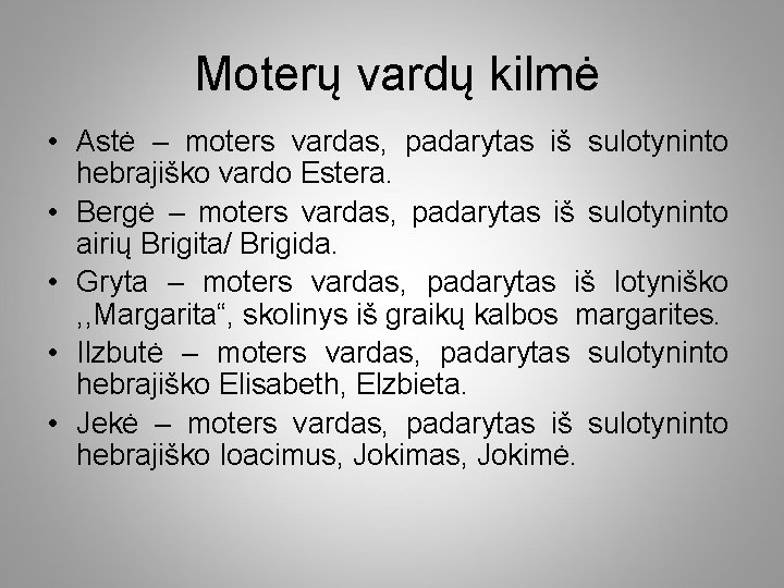 Moterų vardų kilmė • Astė – moters vardas, padarytas iš sulotyninto hebrajiško vardo Estera.