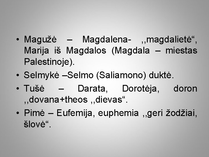  • Magužė – Magdalena- , , magdalietė“, Marija iš Magdalos (Magdala – miestas