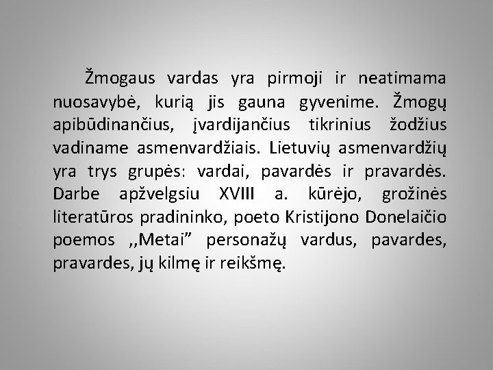 Žmogaus vardas yra pirmoji ir neatimama nuosavybė, kurią jis gauna gyvenime. Žmogų apibūdinančius, įvardijančius