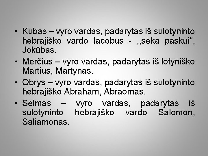  • Kubas – vyro vardas, padarytas iš sulotyninto hebrajiško vardo Iacobus - ,