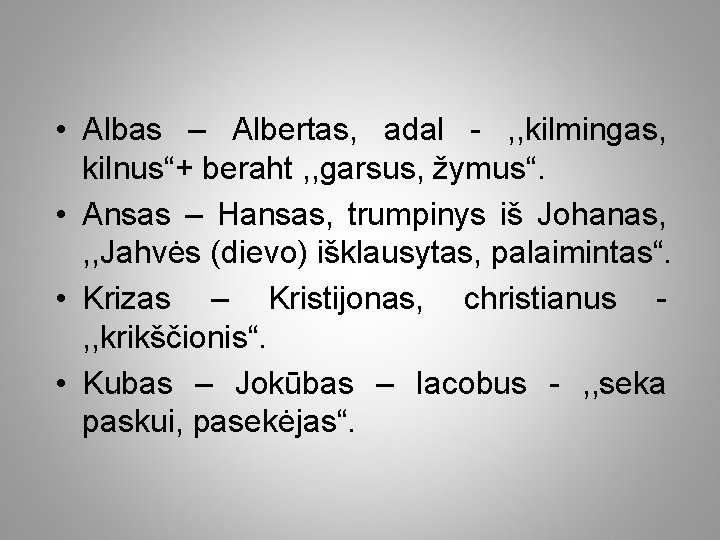  • Albas – Albertas, adal - , , kilmingas, kilnus“+ beraht , ,