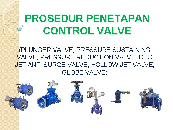 PROSEDUR PENETAPAN CONTROL VALVE (PLUNGER VALVE, PRESSURE SUSTAINING VALVE, PRESSURE REDUCTION VALVE, DUO JET