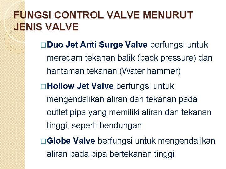FUNGSI CONTROL VALVE MENURUT JENIS VALVE �Duo Jet Anti Surge Valve berfungsi untuk meredam