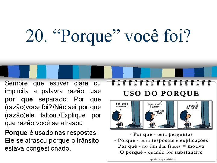 20. “Porque” você foi? Sempre que estiver clara ou implícita a palavra razão, use