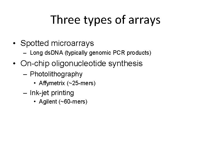 Three types of arrays • Spotted microarrays – Long ds. DNA (typically genomic PCR Three types of arrays • Spotted microarrays – Long ds. DNA (typically genomic PCR