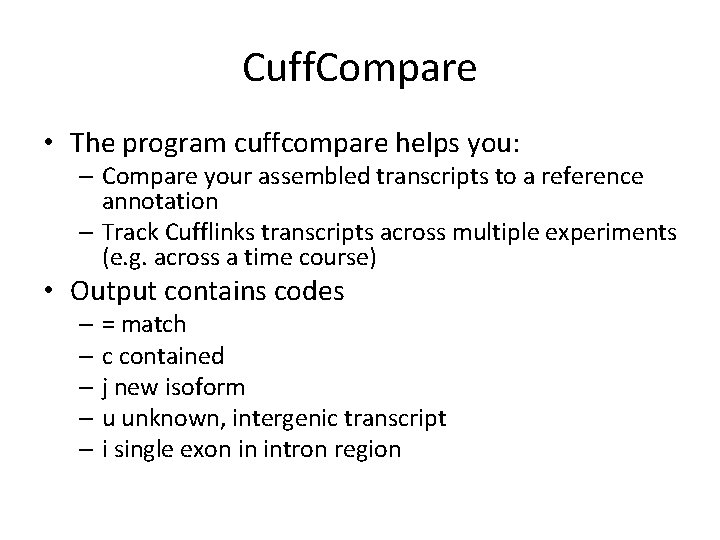 Cuff. Compare • The program cuffcompare helps you: – Compare your assembled transcripts to Cuff. Compare • The program cuffcompare helps you: – Compare your assembled transcripts to