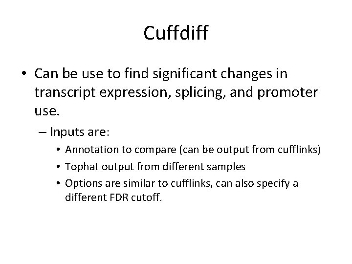Cuffdiff • Can be use to find significant changes in transcript expression, splicing, and Cuffdiff • Can be use to find significant changes in transcript expression, splicing, and