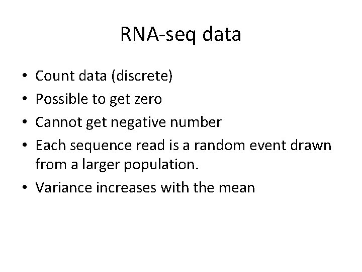 RNA-seq data Count data (discrete) Possible to get zero Cannot get negative number Each RNA-seq data Count data (discrete) Possible to get zero Cannot get negative number Each