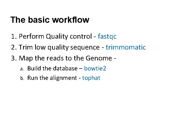 The basic workflow 1. Perform Quality control - fastqc 2. Trim low quality sequence The basic workflow 1. Perform Quality control - fastqc 2. Trim low quality sequence