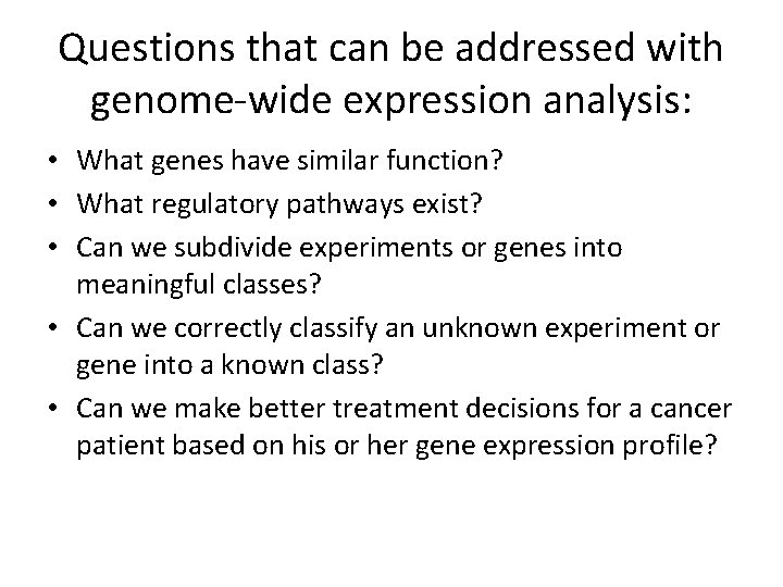 Questions that can be addressed with genome-wide expression analysis: • What genes have similar Questions that can be addressed with genome-wide expression analysis: • What genes have similar