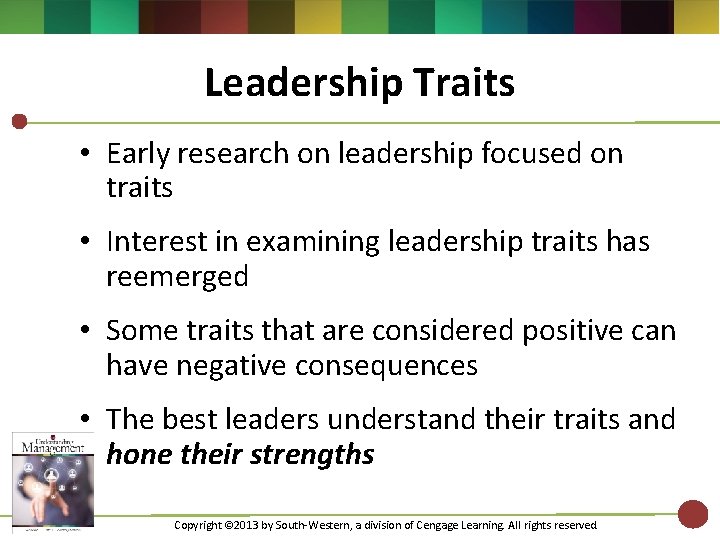 Leadership Traits • Early research on leadership focused on traits • Interest in examining