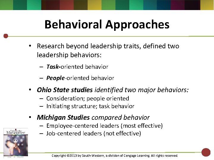 Behavioral Approaches • Research beyond leadership traits, defined two leadership behaviors: – Task-oriented behavior