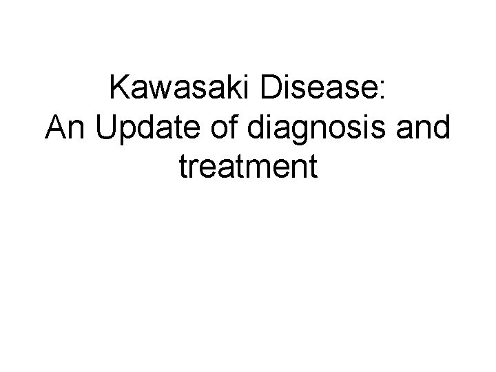 Kawasaki Disease: An Update of diagnosis and treatment 