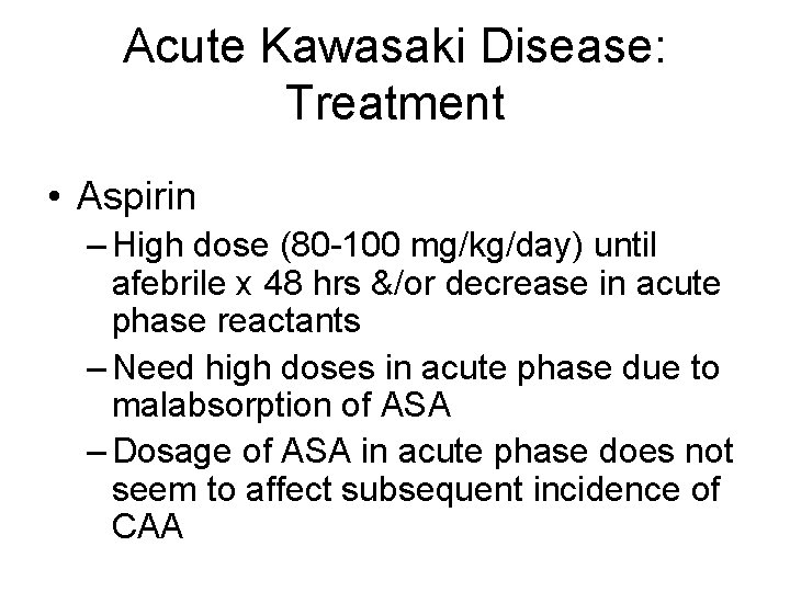 Acute Kawasaki Disease: Treatment • Aspirin – High dose (80 -100 mg/kg/day) until afebrile