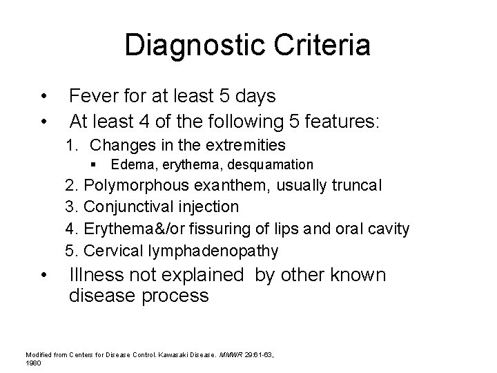Diagnostic Criteria • • Fever for at least 5 days At least 4 of
